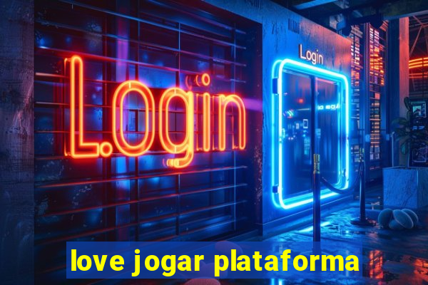 love jogar plataforma