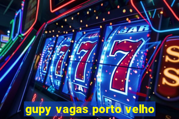 gupy vagas porto velho