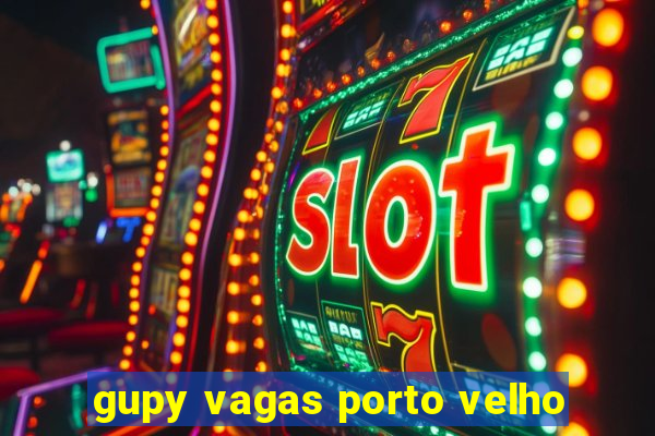 gupy vagas porto velho