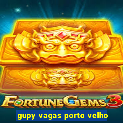 gupy vagas porto velho