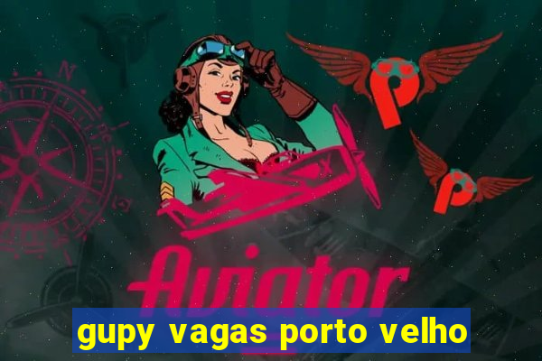 gupy vagas porto velho