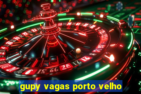 gupy vagas porto velho