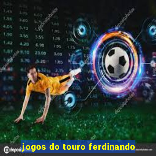 jogos do touro ferdinando