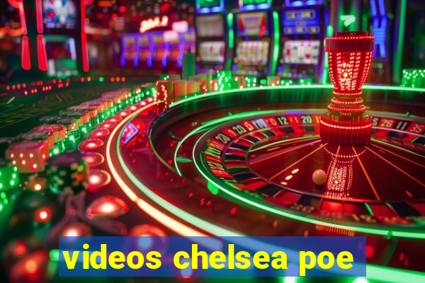 videos chelsea poe