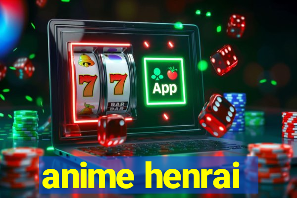 anime henrai