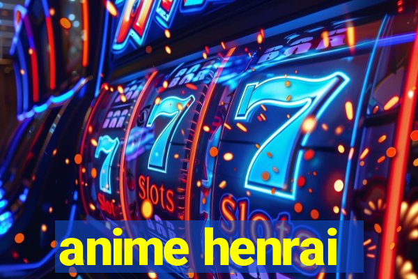 anime henrai