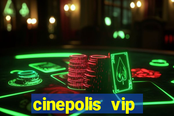 cinepolis vip parque shopping