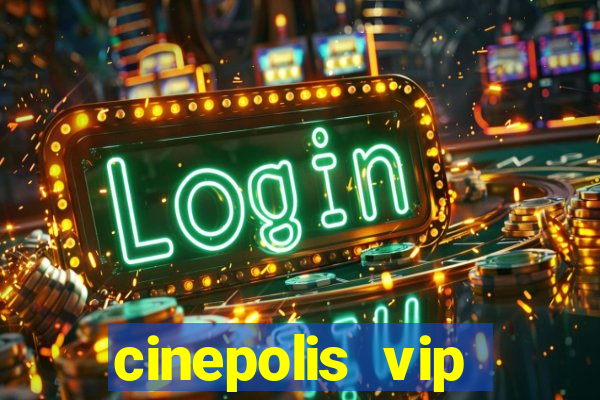 cinepolis vip parque shopping