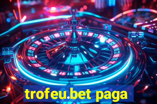 trofeu.bet paga