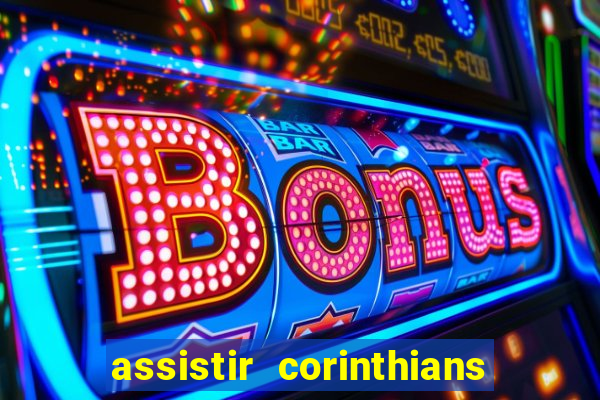 assistir corinthians futebol play hd