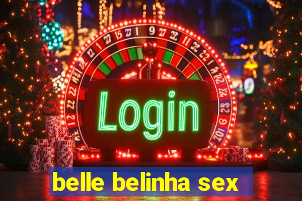 belle belinha sex