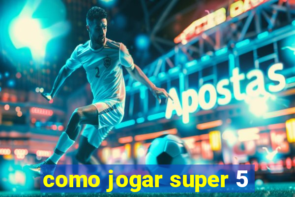 como jogar super 5