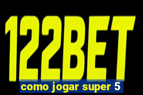 como jogar super 5