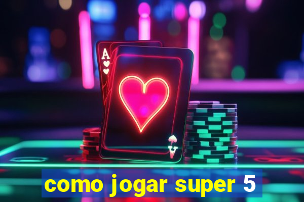 como jogar super 5