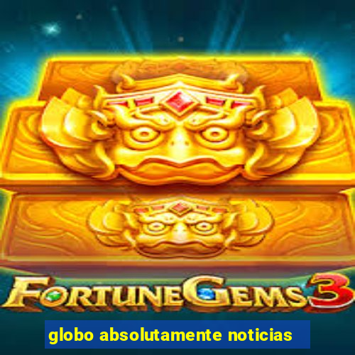 globo absolutamente noticias