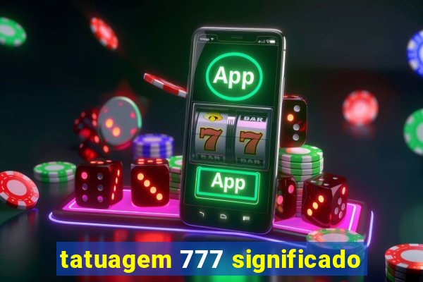 tatuagem 777 significado