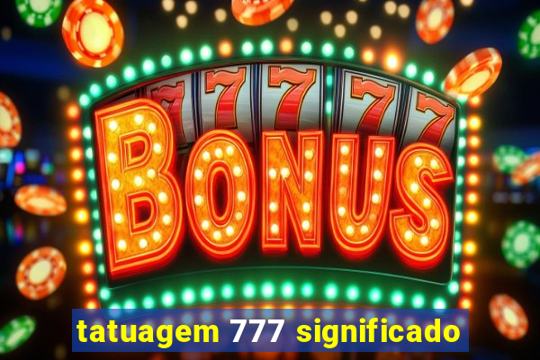 tatuagem 777 significado