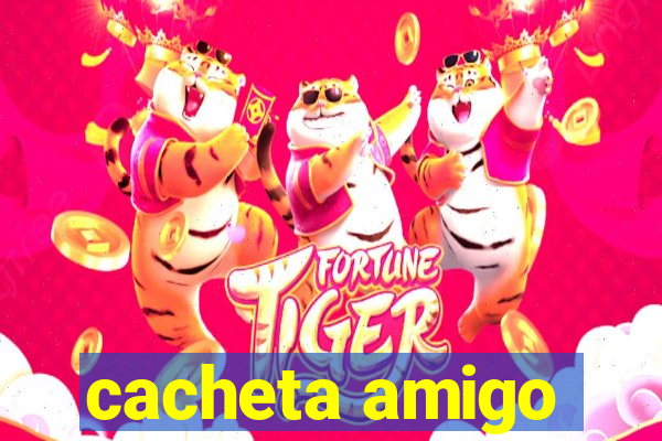 cacheta amigo