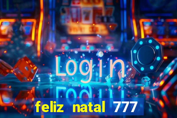 feliz natal 777 plataforma login