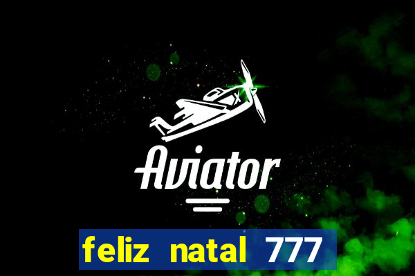 feliz natal 777 plataforma login