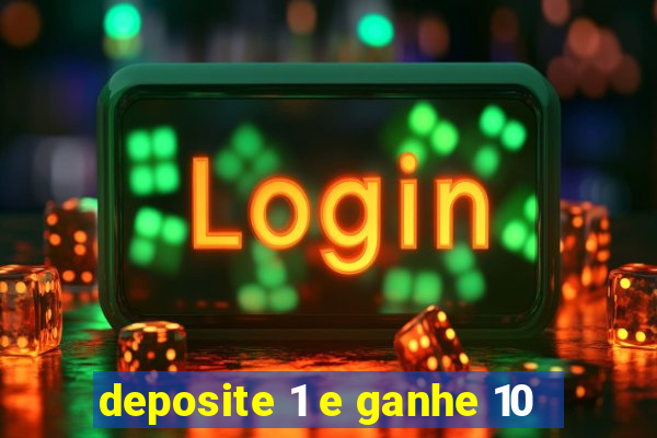 deposite 1 e ganhe 10