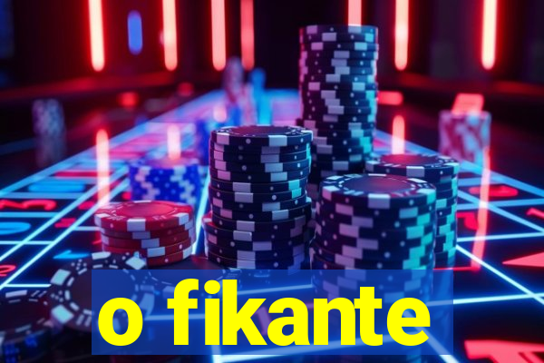 o fikante