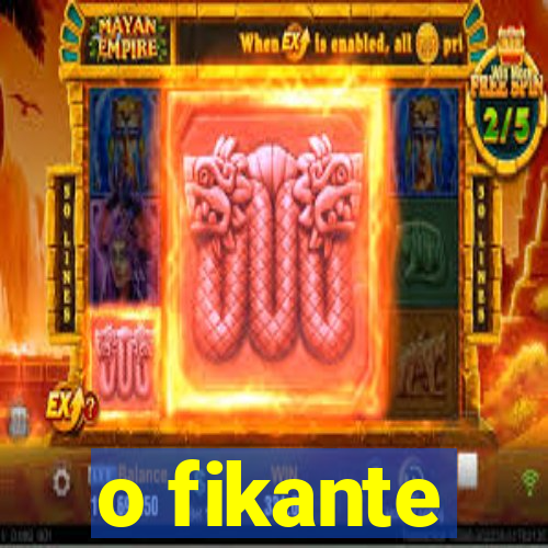 o fikante