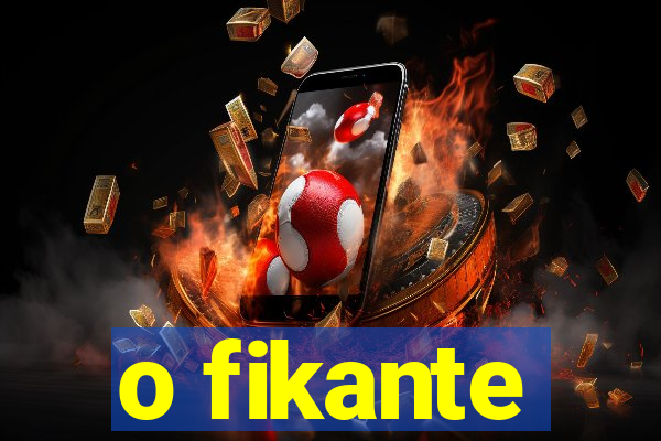 o fikante