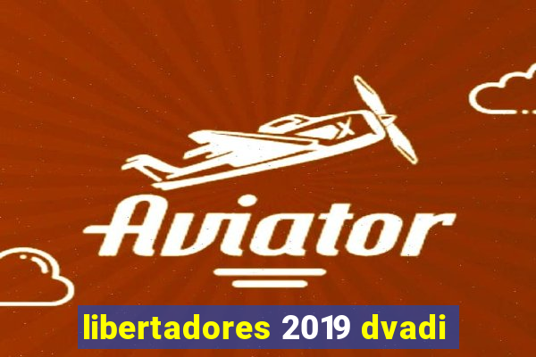 libertadores 2019 dvadi