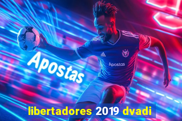 libertadores 2019 dvadi