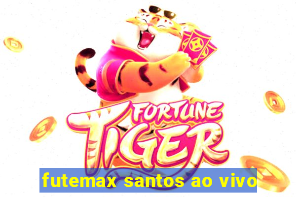 futemax santos ao vivo