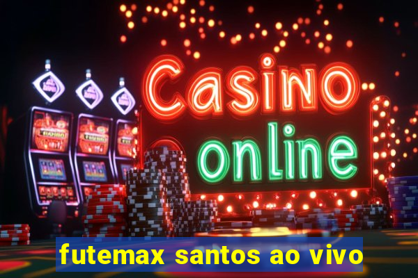 futemax santos ao vivo