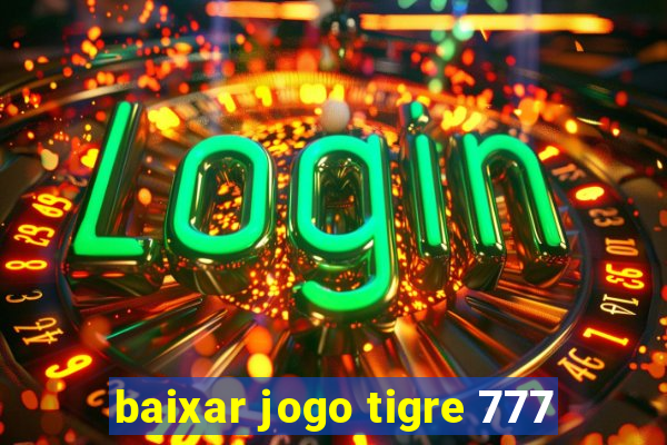 baixar jogo tigre 777