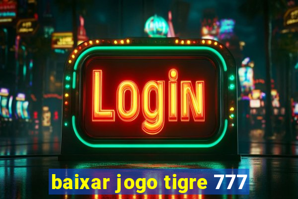 baixar jogo tigre 777