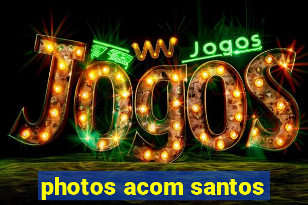 photos acom santos