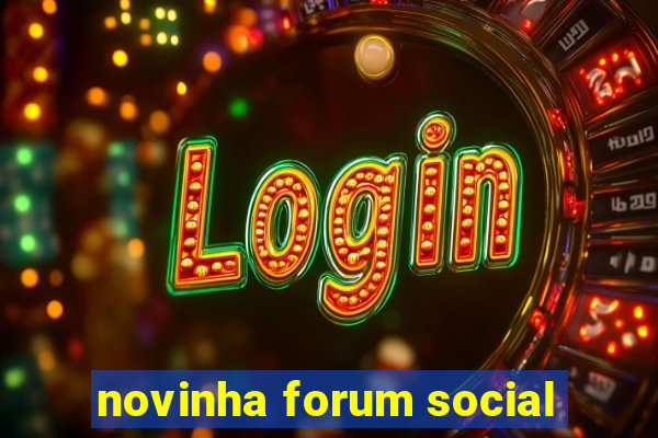 novinha forum social