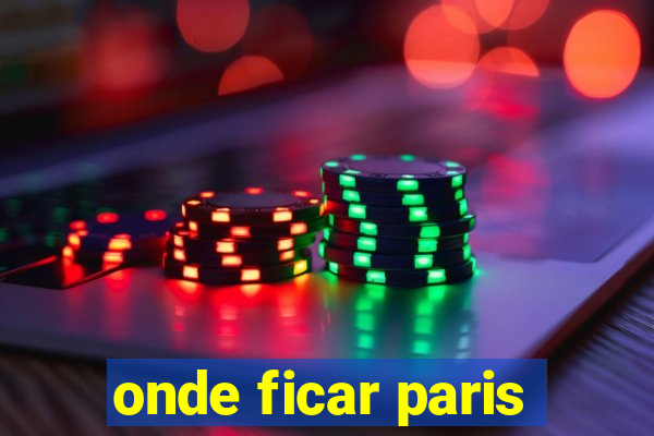 onde ficar paris