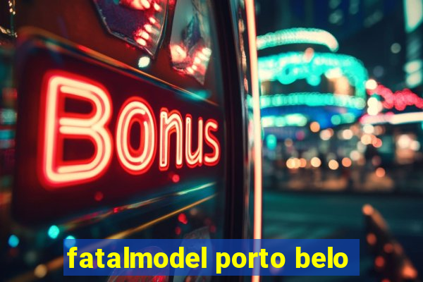 fatalmodel porto belo