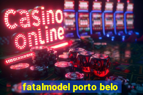 fatalmodel porto belo