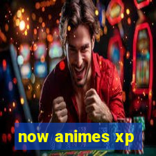 now animes xp