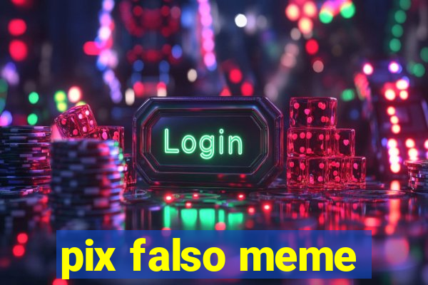 pix falso meme