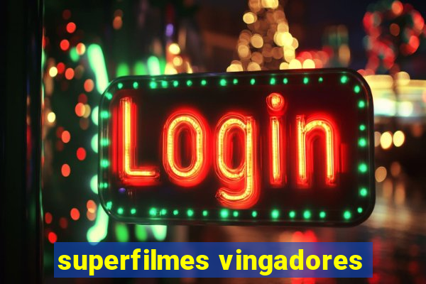 superfilmes vingadores