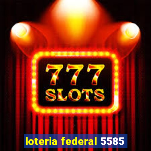 loteria federal 5585