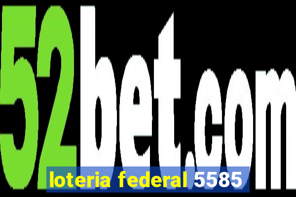 loteria federal 5585