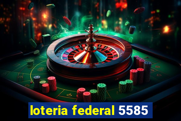 loteria federal 5585