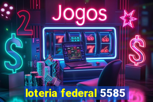 loteria federal 5585