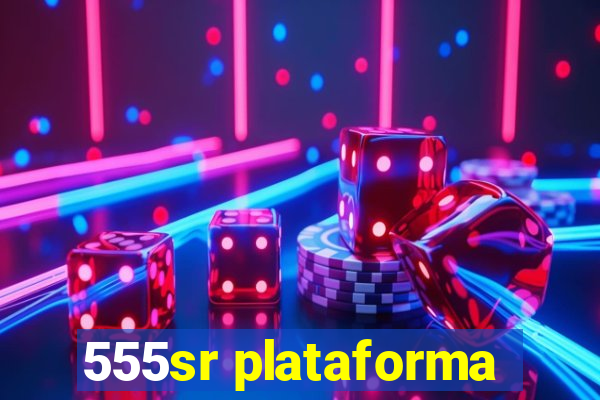 555sr plataforma