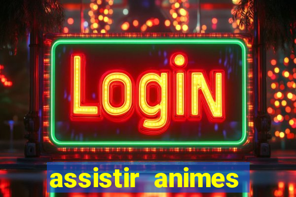 assistir animes online dublado