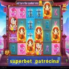 superbet patrocina quais times