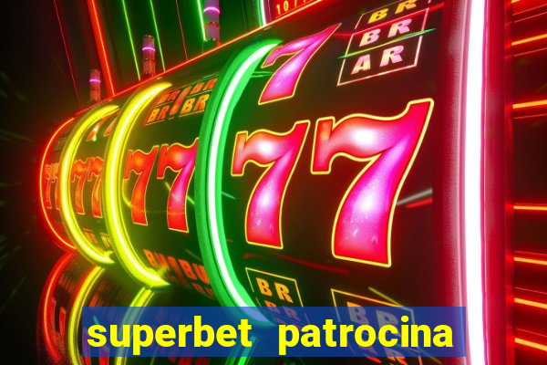 superbet patrocina quais times